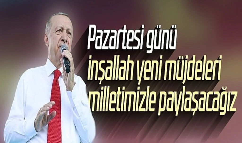 Cumhurbaşkanı Erdoğan: Pazartesi günü inşallah yeni müjdeleri milletimizle paylaşacağız