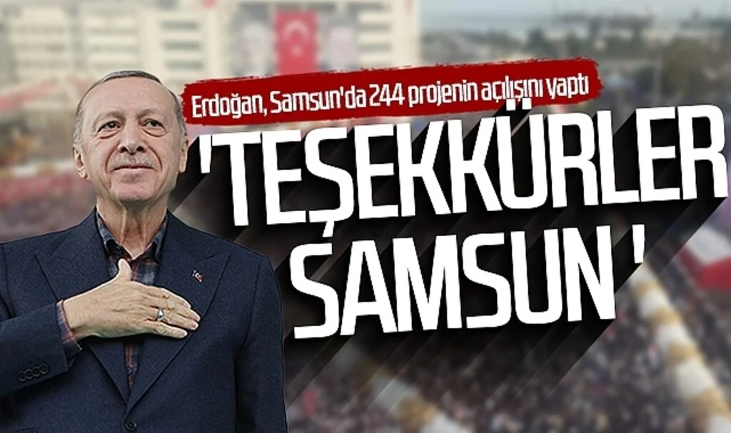 Cumhurbaşkanı Recep Tayyip Erdoğan: 'Teşekkürler Samsun'
