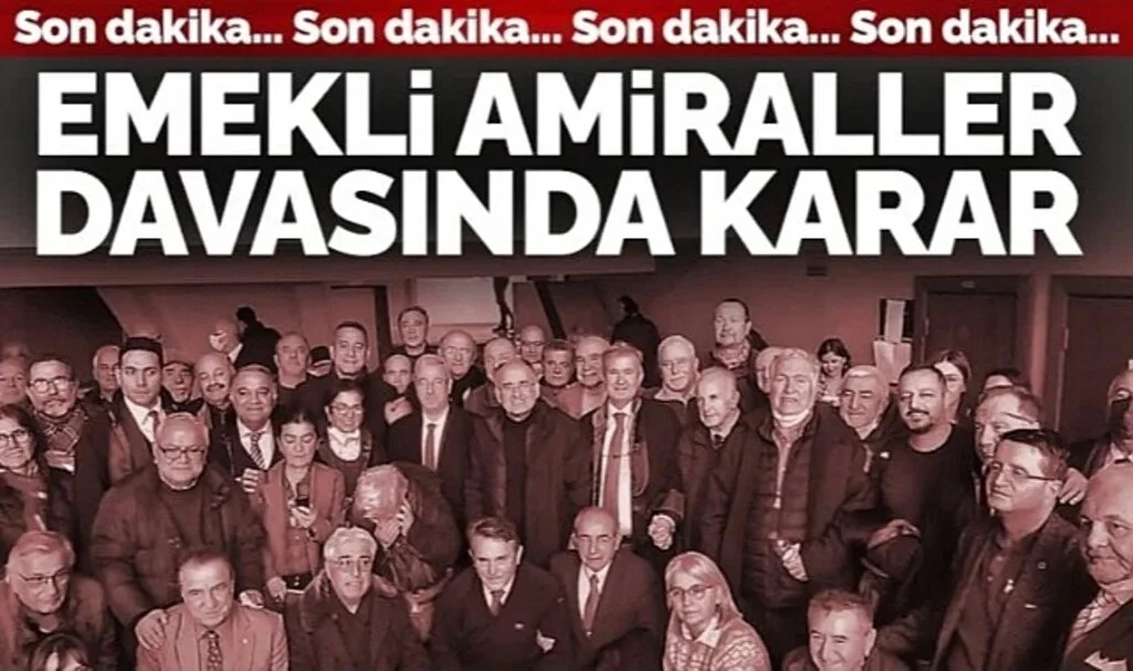 Emekli amiraller davasında karar: Oybirliği ile beraat!