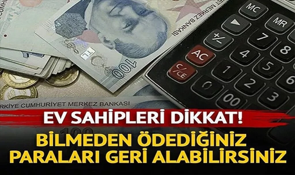 Ev Sahipleri Dikkat! Bilmeden Ödediğiniz O Paraları Geri Alabilirsiniz