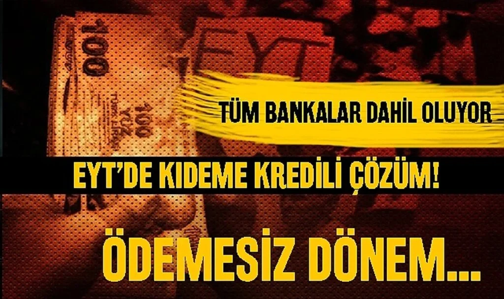 EYT'de kıdem tazminatı sorunu çözülüyor! Kredi paketinde ödemesiz dönem: Tüm bankalar dahil oluyor...