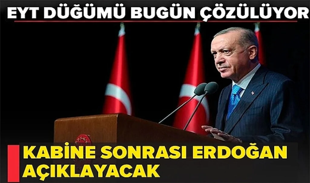 EYT düğümü bugün çözülüyor! Kabine Toplantısı sonrası Cumhurbaşkanı Erdoğan açıklayacak