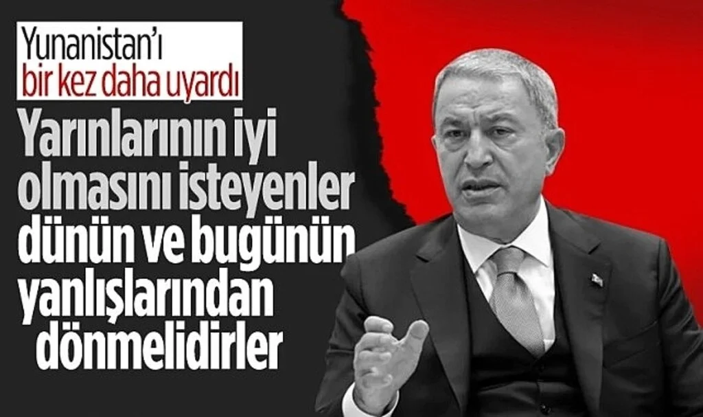 Hulusi Akar'dan Yunanistan'a uyarı: Dünün ve bugünün yanlışlarından dönün