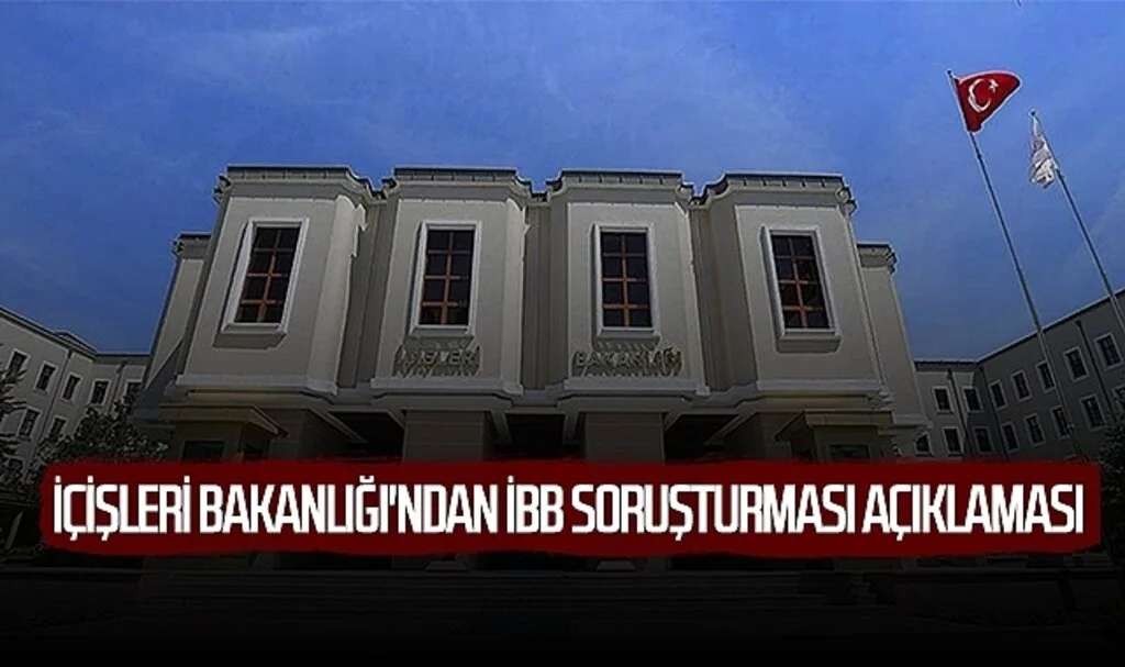 İçişleri Bakanlığı'ndan İBB soruşturması açıklaması