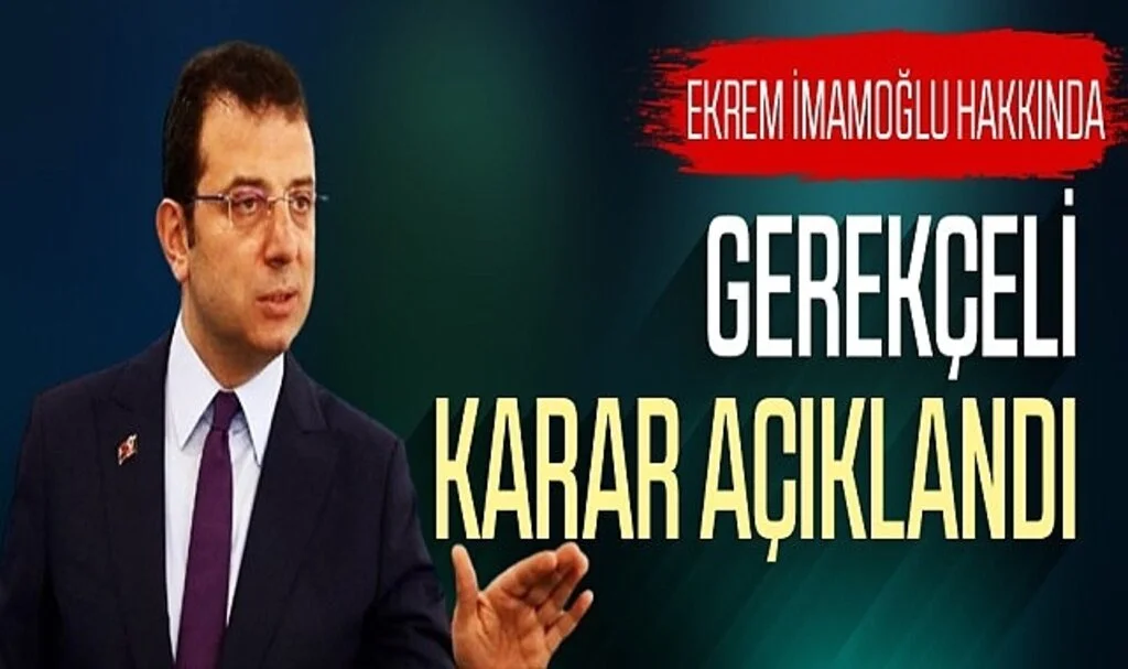 İmamoğlu davasında gerekçeli karar açıklandı