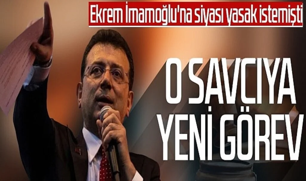 İmamoğlu'na 'siyasi yasak' isteyen savcıya yeni görev
