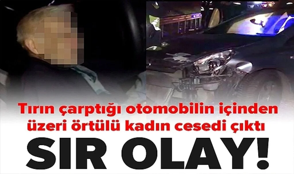 İstanbul Sarıyer'de Esrarengiz Olay! Tırın Çarptığı Aracın Şoförü Şok Geçirdi, Arka Koltuktan Üstü Örtülü Kadın Cesedi Çıktı