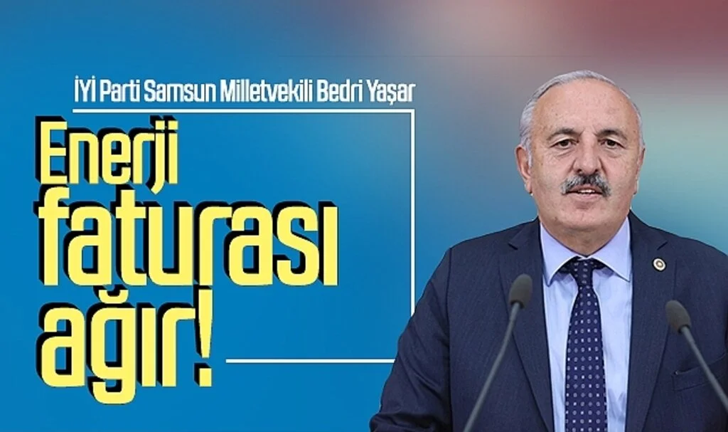 İYİ Parti Milletvekili Bedri Yaşar: "Enerji faturası ağır!"