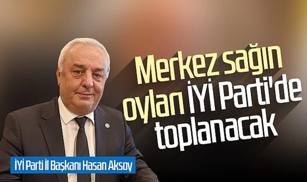İYİ Parti Samsun İl Başkanı Hasan Aksoy: "Merkez Sağın Oyları İYİ Parti'de Toplanacak"