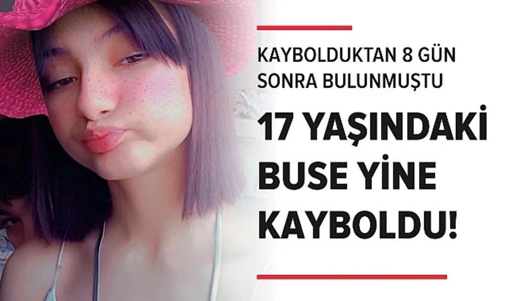 Kaybolduktan 8 gün sonra bulunmuştu! 17 yaşındaki Buse yine kayboldu