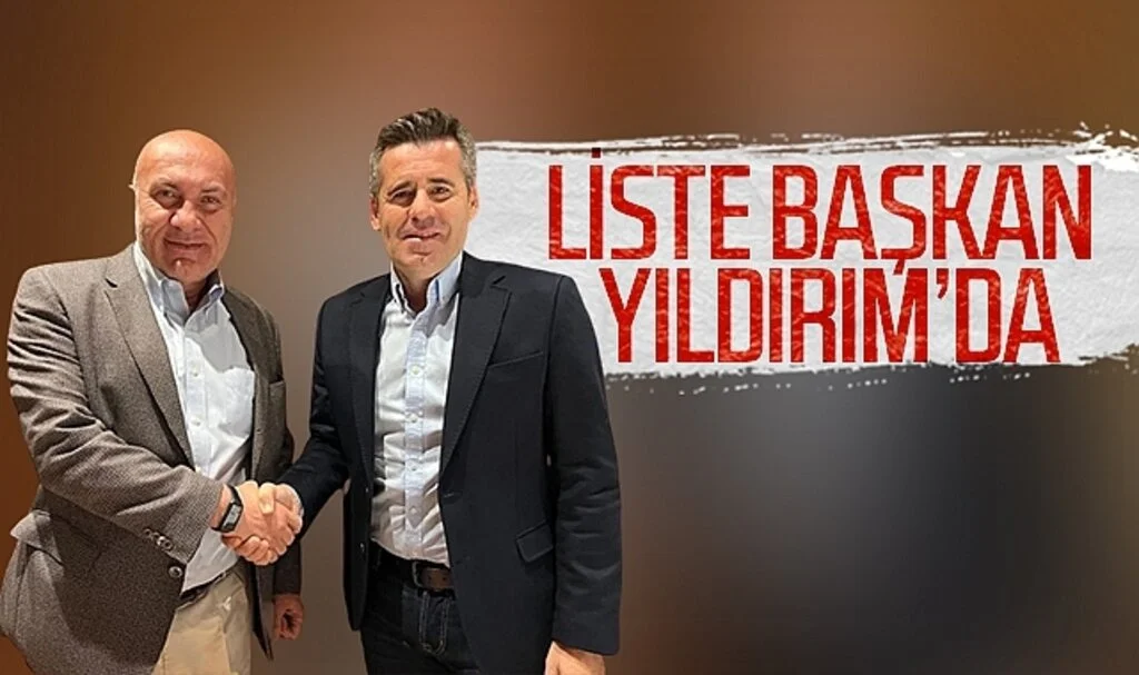 LİSTE BAŞKAN YILDIRIM'DA