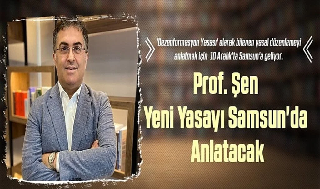 Prof. Şen Yeni Yasayı Samsun'da Anlatacak 