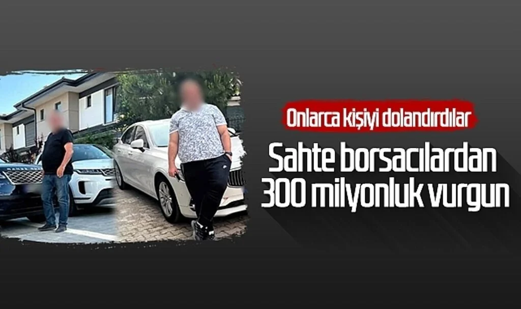 Sahte borsacılardan 300 milyonluk vurgun! Onlarca kişiyi dolandırdılar
