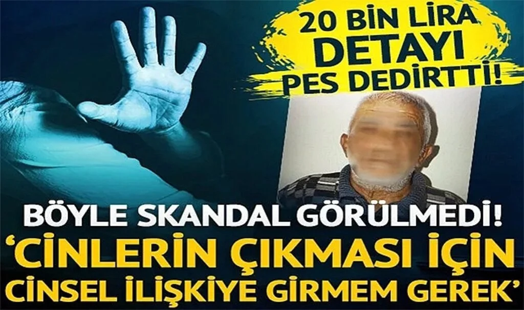 Sahte hoca skandalı! İçine cin girmiş diyerek cinsel ilişkiye girdi, 20 bin lira da paralarını aldı…
