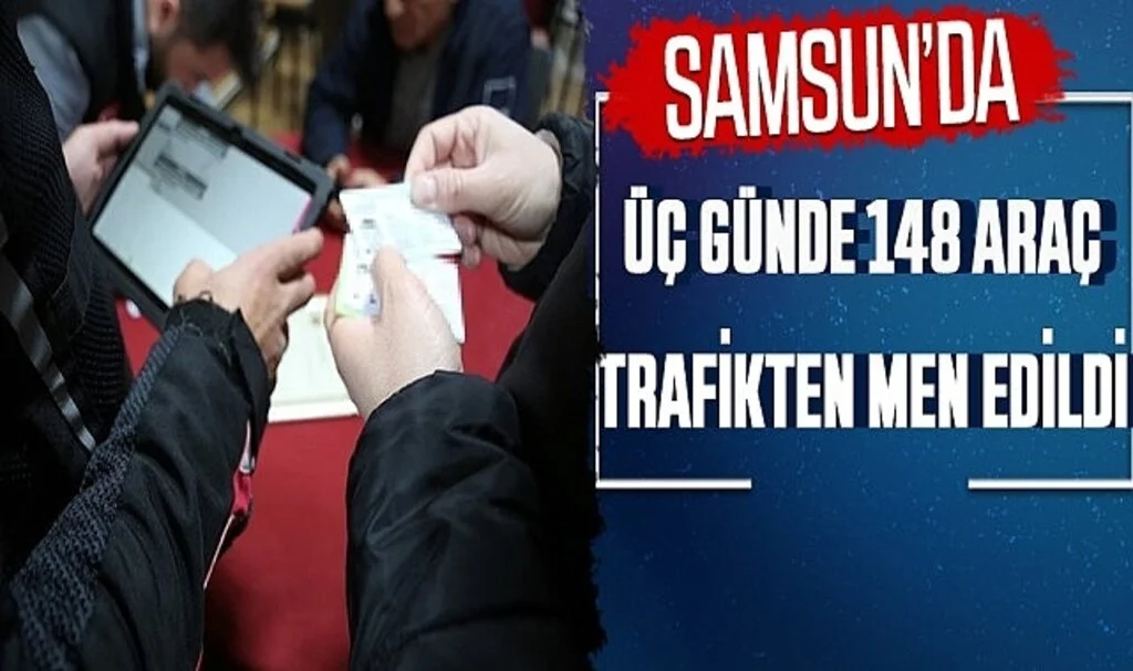 Samsun'da 3 Günde 148 Araç Trafikten Men Edildi