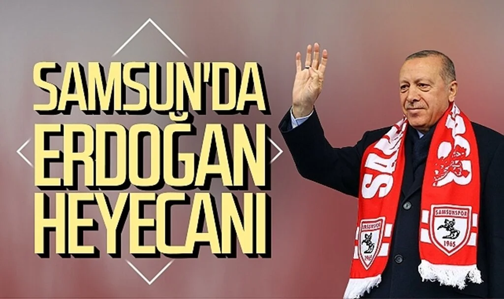 Samsun'da Erdoğan heyecanı