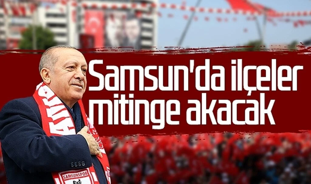 Samsun'da ilçeler mitinge akacak