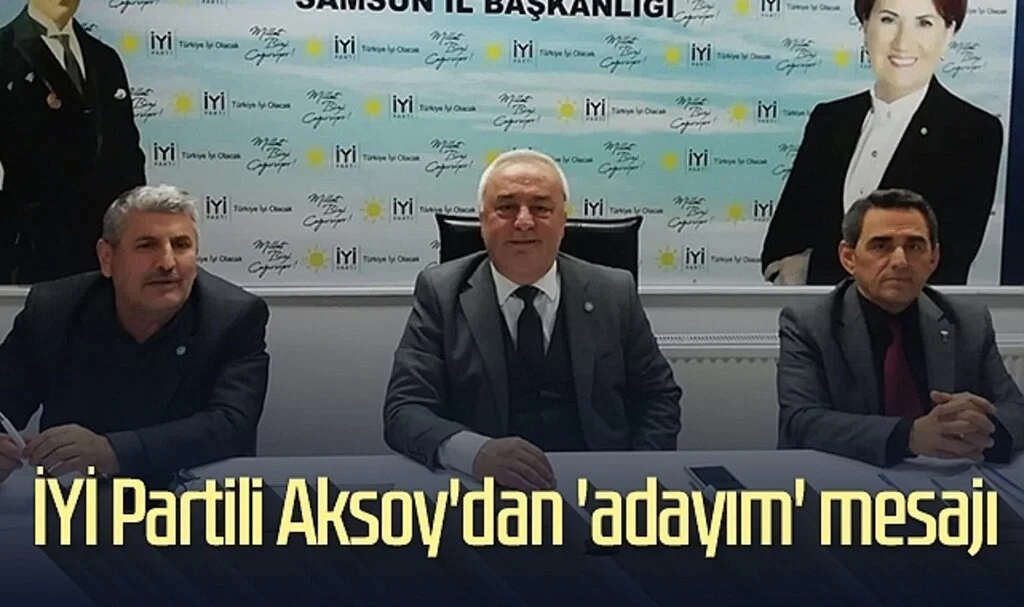 Samsun'da İYİ Partili Hasan Aksoy'dan 'adayım' mesajı