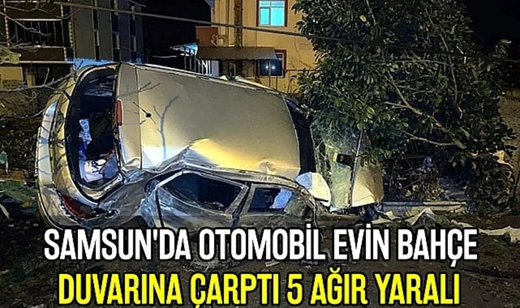 Samsun'da Otomobil Evin Bahçe Duvarına Çarptı 5 Ağır Yaralı