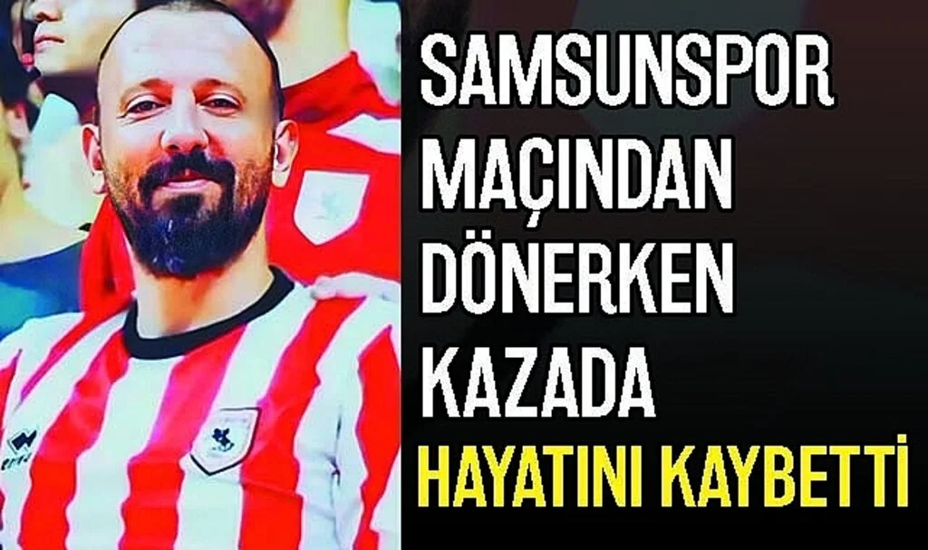 Samsunspor Maçından Dönerken Kazada Hayatını Kaybetti