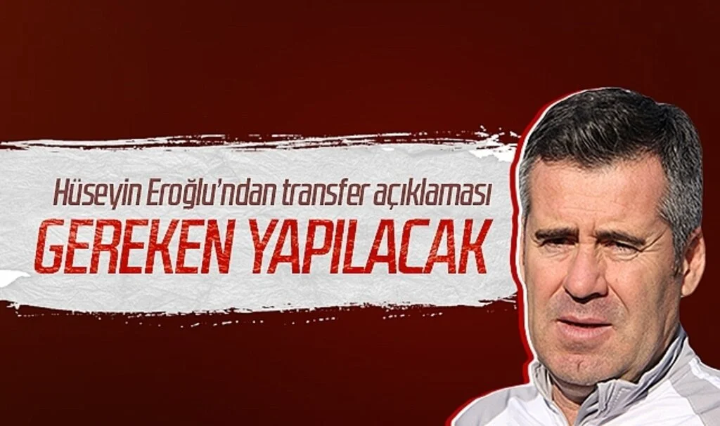 Samsunspor Teknik Direktörü Hüseyin Eroğlu'ndan transfer açıklaması