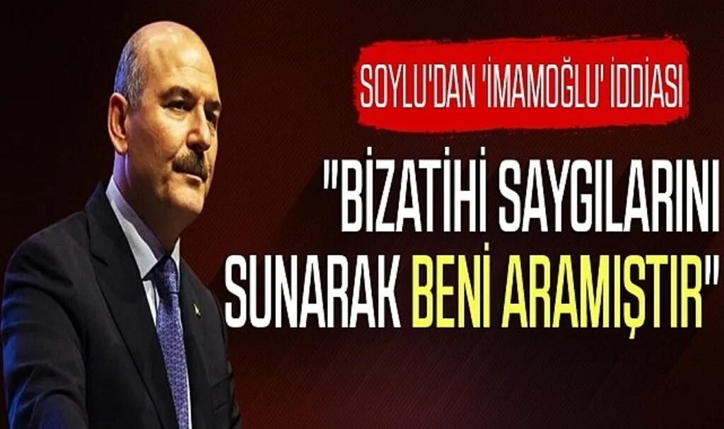 Soylu'dan 'İmamoğlu' iddiası: 'Beni aradı'
