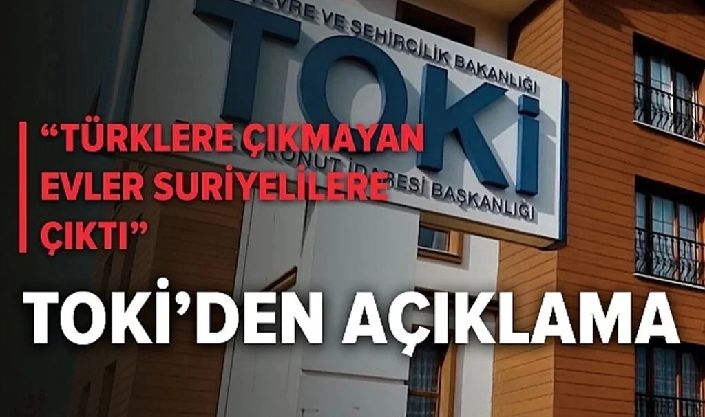 TOKİ'den 'Türklere çıkmayan evler Suriyelilere çıktı' haberine ilişkin açıklama