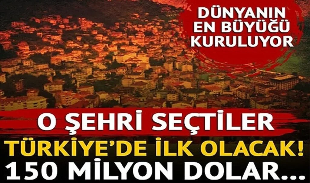 Türkiye'de ilk kez kurulacak! O şehri seçtiler... Dünyanın en büyüğü olacak