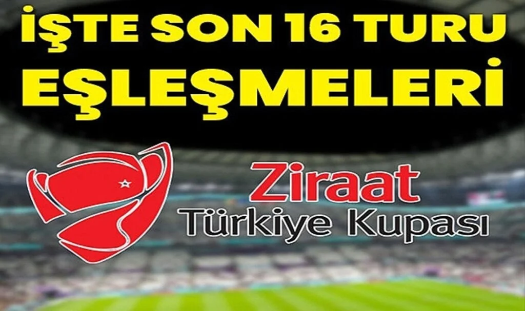 Türkiye Kupası'nda Son 16 Turu Eşleşmeleri Belli Oldu