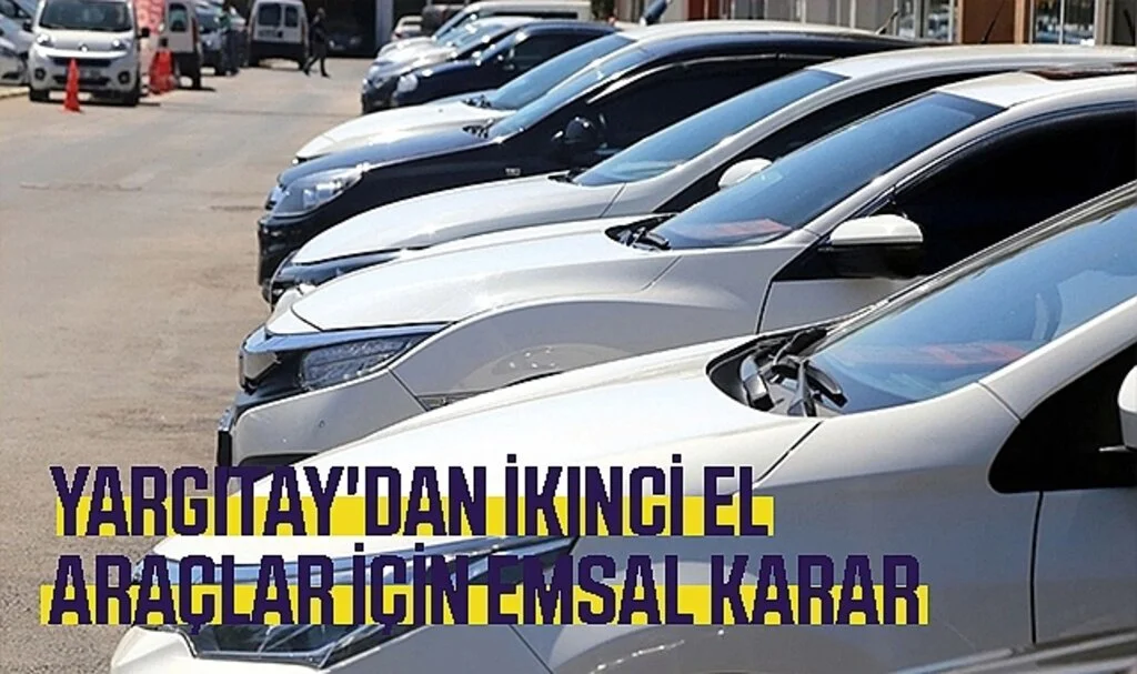 Yargıtay'dan İkinci El Araçlar İçin Emsal Karar
