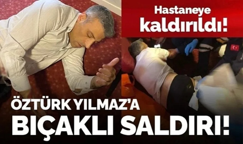 Yenilik Partisi Genel Başkanı Öztürk Yılmaz'a Bıçaklı Saldırı