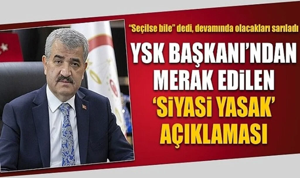 YSK Başkanı Akkaya: Adayken cezası kesinleşirse seçilse bile mazbata alamaz, seçim yenilenir