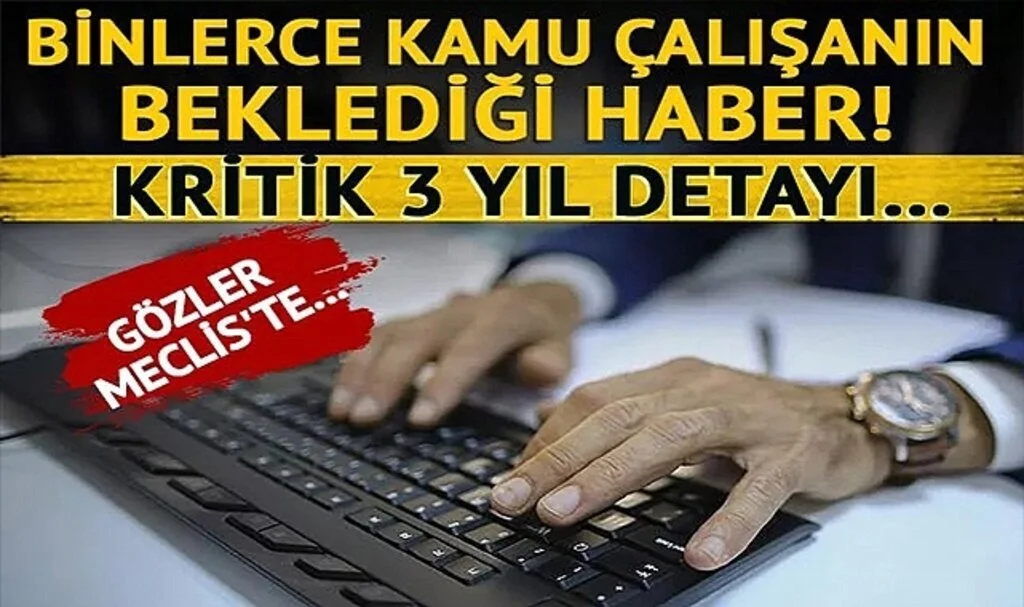 Yüz binlerce sözleşmeli personeli ilgilendiriyor! Gözler Meclis'te... Kritik 3 yıl detayı