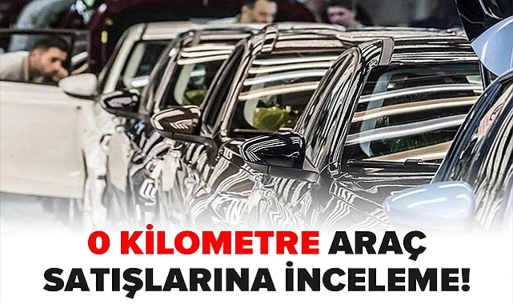0 Kilometre Araç Satışlarına İnceleme