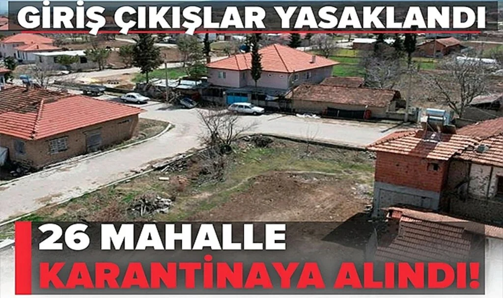 26 Mahalle Karantinaya Alındı! Giriş Çıkışlar Yasaklandı