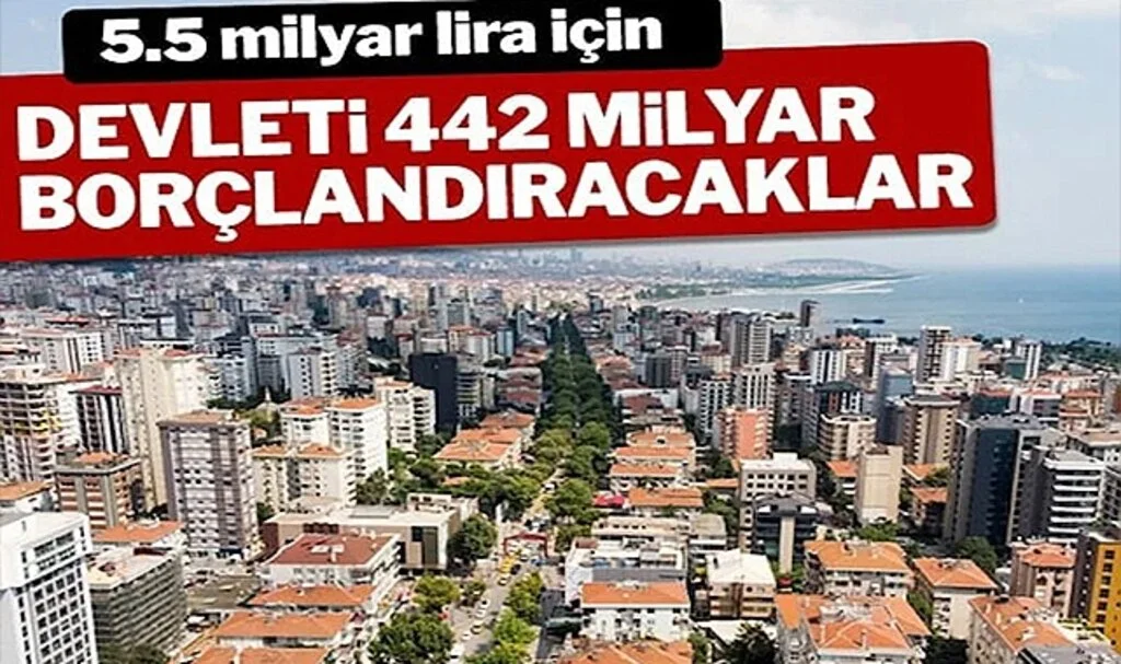 5.5 Milyar Lira İçin Devleti 442 Milyar Borçlandıracaklar