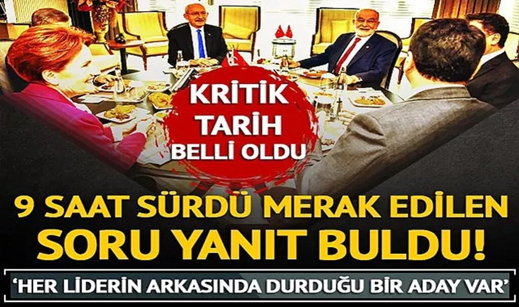 9 saat sürdü herkes aynı soruyu sordu: ‘6'lı masanın adayı kim olacak?’ Kritik tarih belli oldu