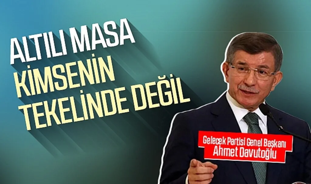 Ahmet Davutoğlu: Altılı Masa Kimsenin Tekelinde Değil