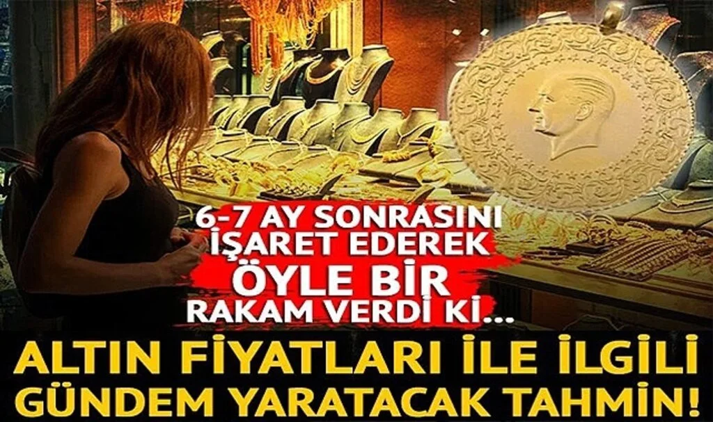 Altın fiyatları ile ilgili gündem yaratacak tahmin! 6-7 ay sonra gram altının bakın kaç lira olması bekleniyor…