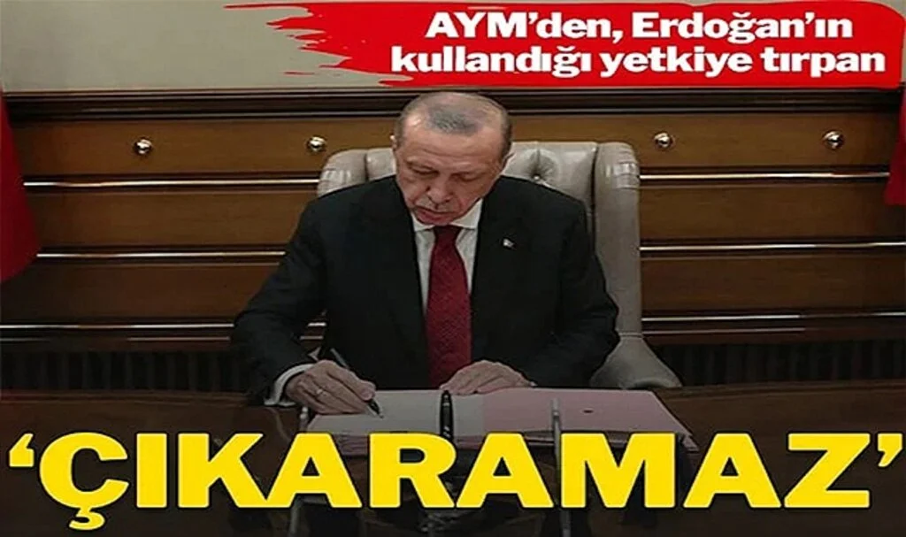 Anayasa Mahkemesi’nden, Erdoğan’ın Kullandığı Yetkiye Tırpan: Çıkaramaz