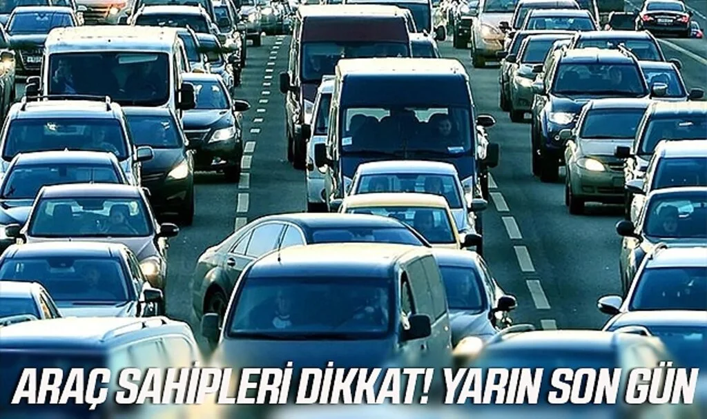 Araç Sahipleri Dikkat! Yarın Son Gün