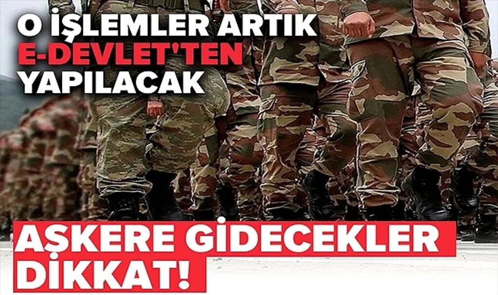 Askere Gidecekler Dikkat! O İşlemler Artık e-Devlet'ten Yapılacak