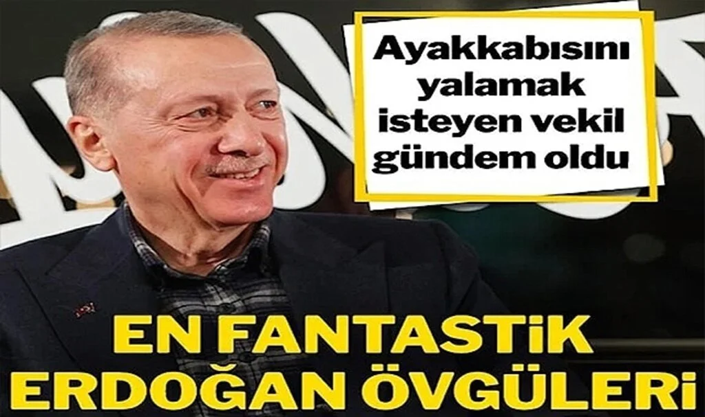Ayakkabısını Yalamak İsteyen Vekil Gündem Oldu! En Fantastik Erdoğan Övgüleri…