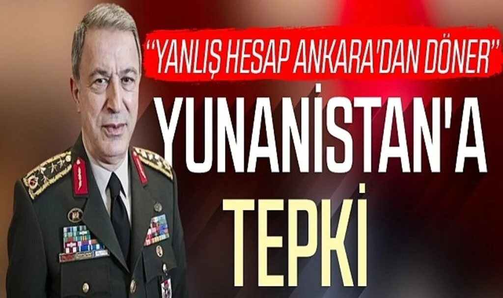 Bakan Akar'dan Yunanistan'a tepki: Yanlış hesap Ankara'dan döner