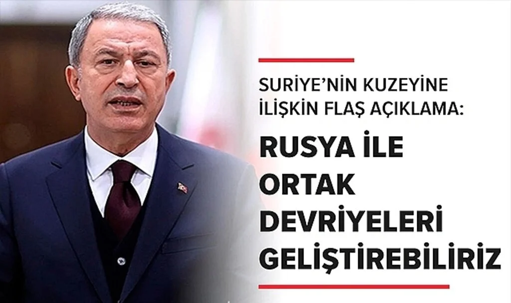 Bakan Akar: Suriye'nin Kuzeyinde Rusya ile Ortak Devriyeleri Geliştirebiliriz
