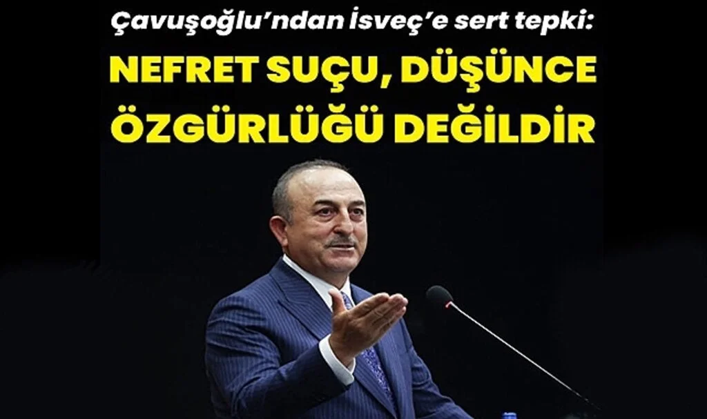 Bakan Çavuşoğlu'ndan İsveç'e Sert Tepki: Nefret suçu, düşünce özgürlüğü değildir