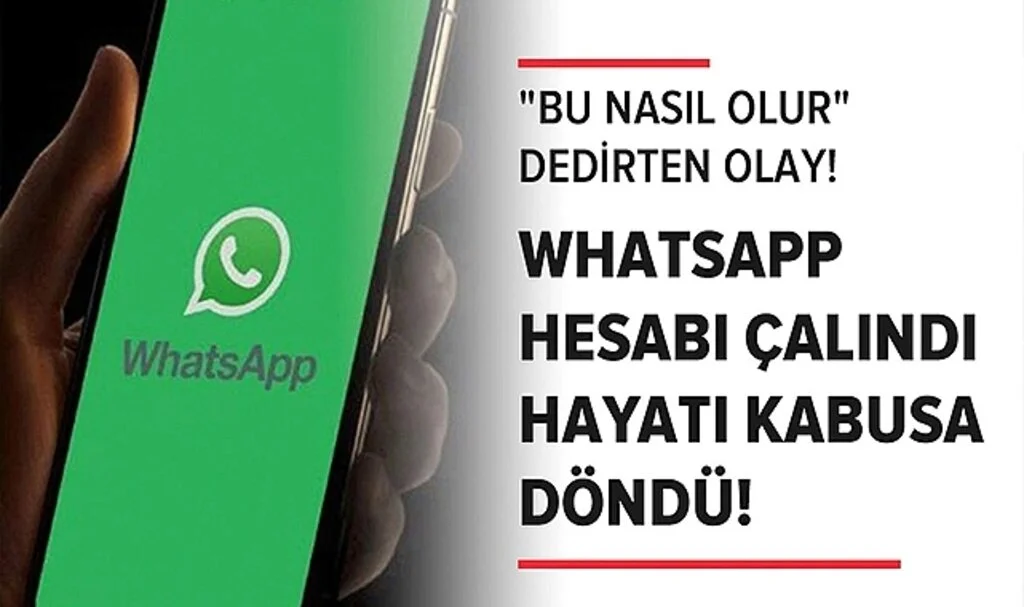 "Bu Nasıl Olur" Dedirten Olay! WhatsApp Hesabı Çalındı, Hayatı Kabusa Döndü!