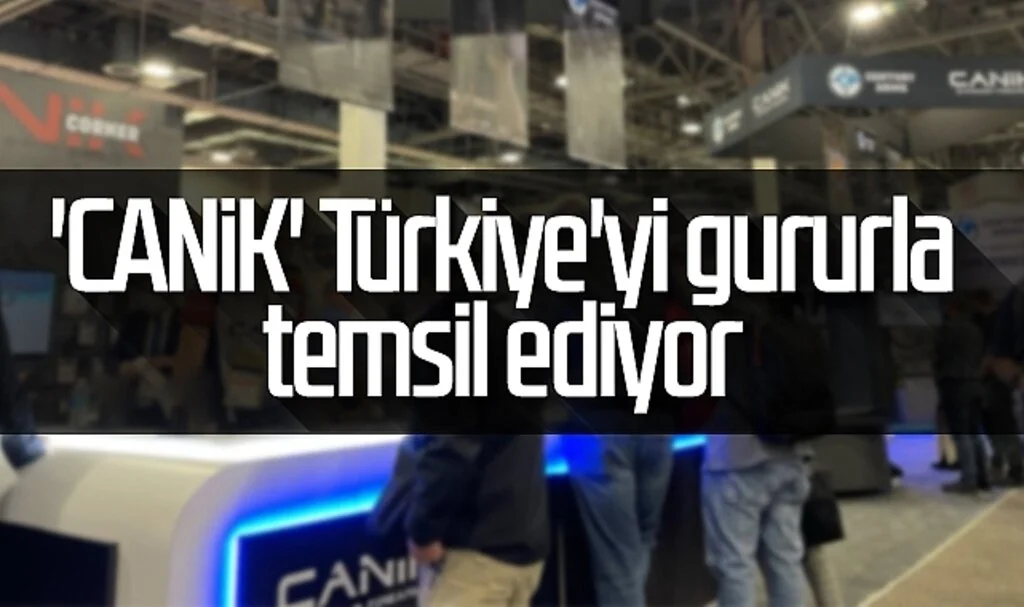 'CANiK' Türkiye'yi gururla temsil ediyor