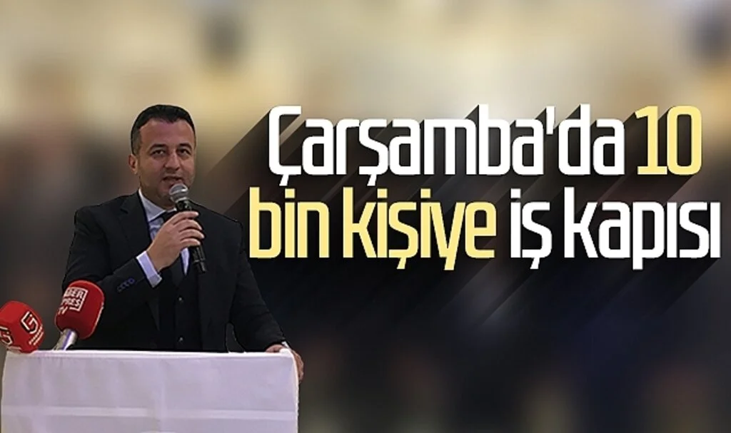 Çarşamba'da 10  bin kişiye iş kapısı