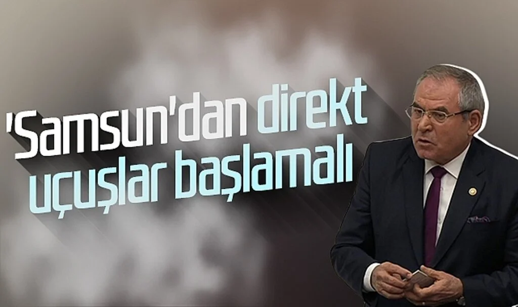 CHP Samsun Milletvekili Kemal Zeybek: 'Samsun'dan direkt uçuşlar başlamalı